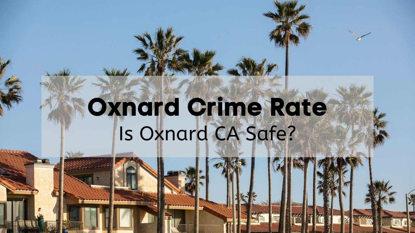 Oxnard Crime Rate [2023] 🚓 Is Oxnard CA Safe? [Oxnard Crime Map